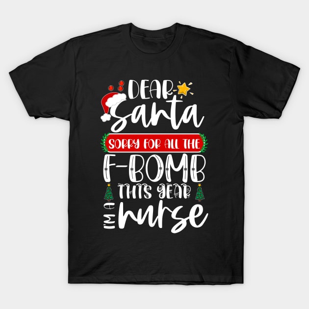 Dear Santa Sorry For All The F-bomb This Year I'm A Nurse T-Shirt by Boba Art Store